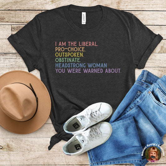 I Am the Liberal, Pro-Choice, Outspoken, Obstinate, Headstrong Woman You Were Warned About T-Shirt (Badhorse font/pastel rainbow tone)