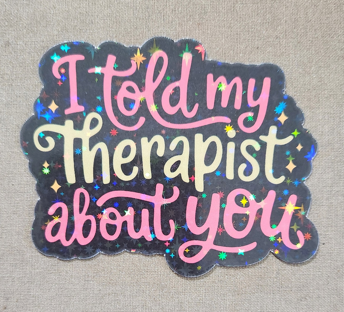 I Told My Therapist About You Sticker