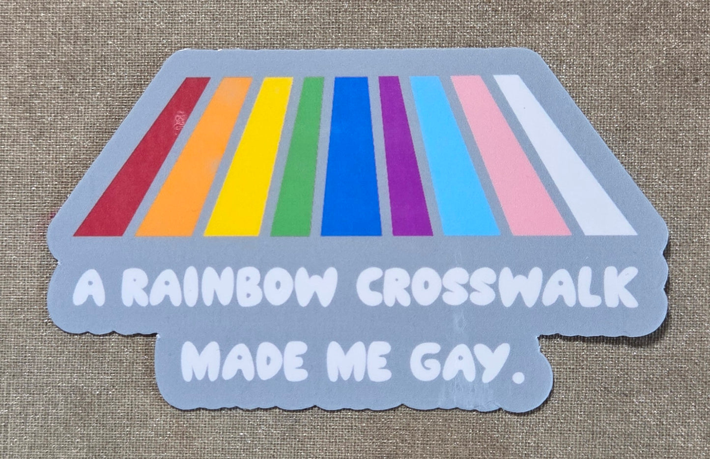 A Rainbow Crosswalk Made Me Gay Sticker