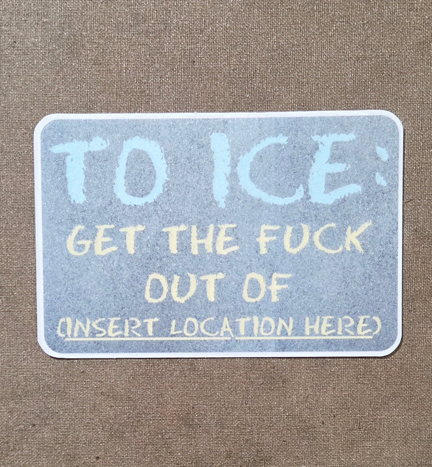 To ICE: Get the Fuck Out Sticker