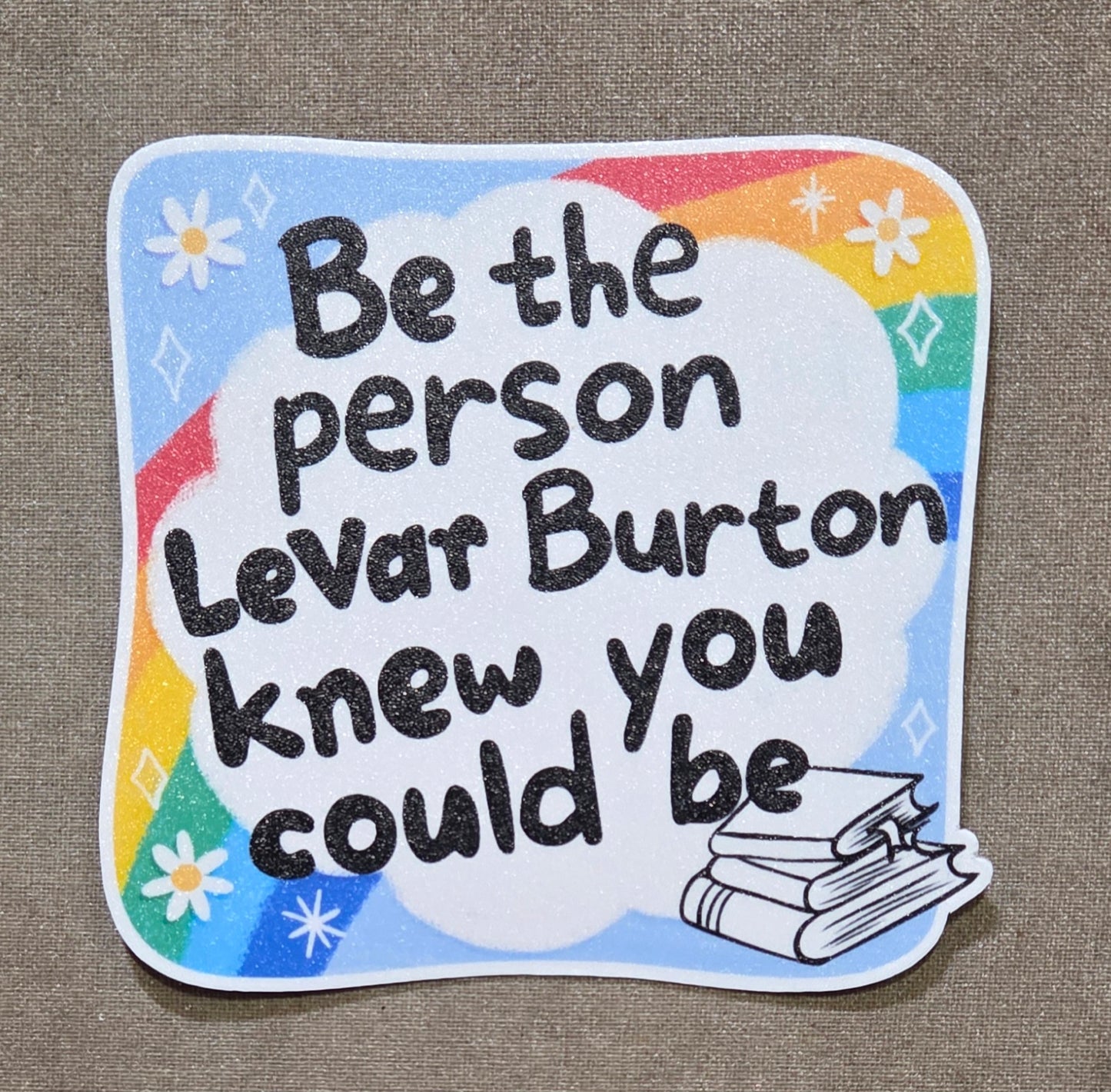 Be the Person LeVar Burton Knew You Could Be Sticker
