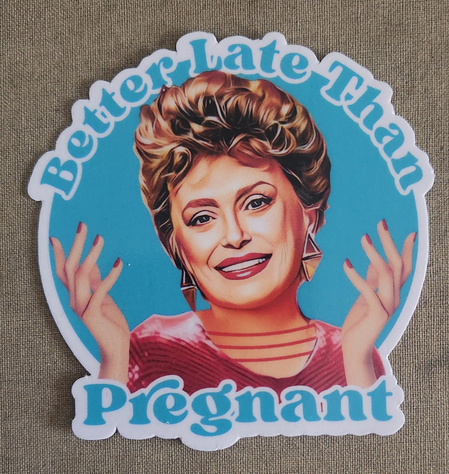Better Late Than Pregnant Golden Girls Sticker