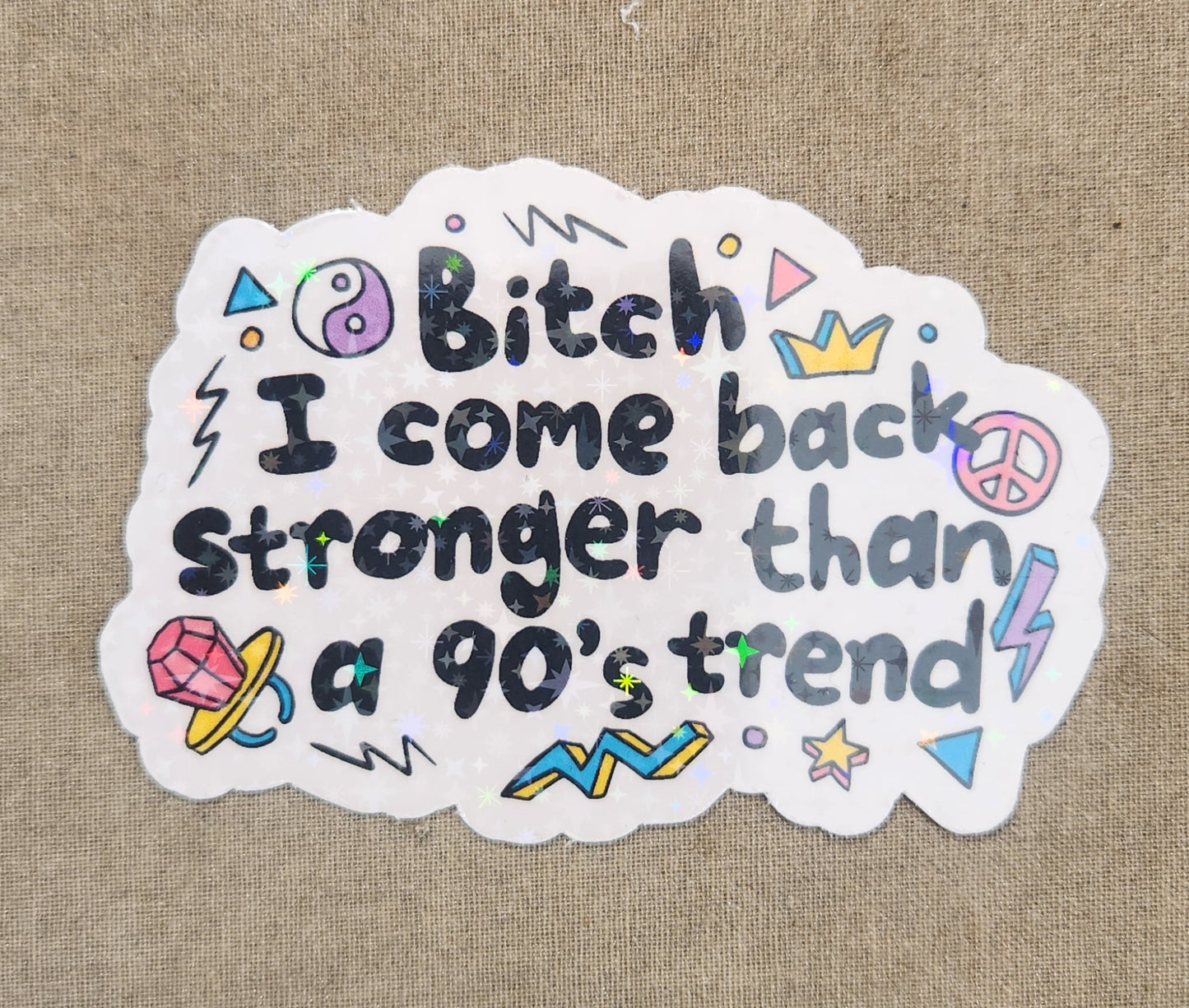 Bitch I Come Back Stronger Than A 90s Trend Sticker