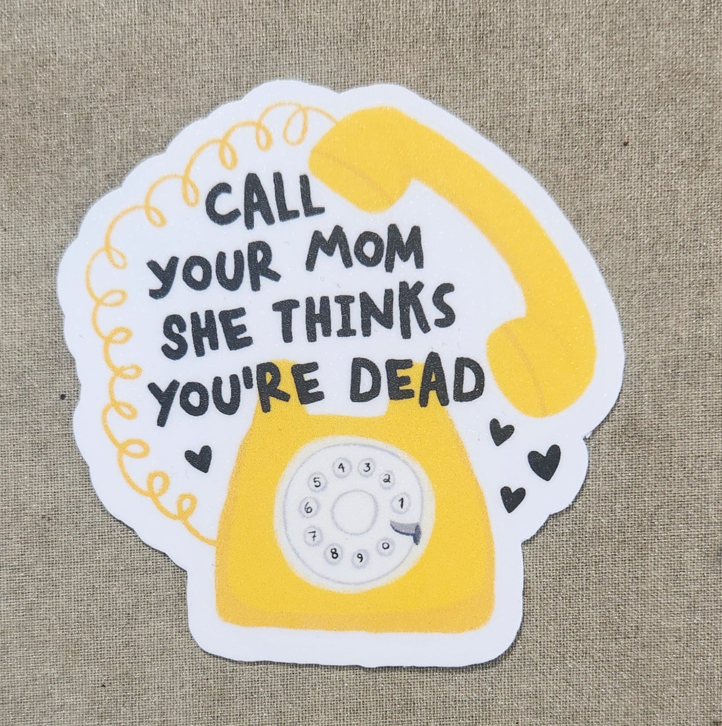 Call Your Mom She Thinks You're Dead Sticker