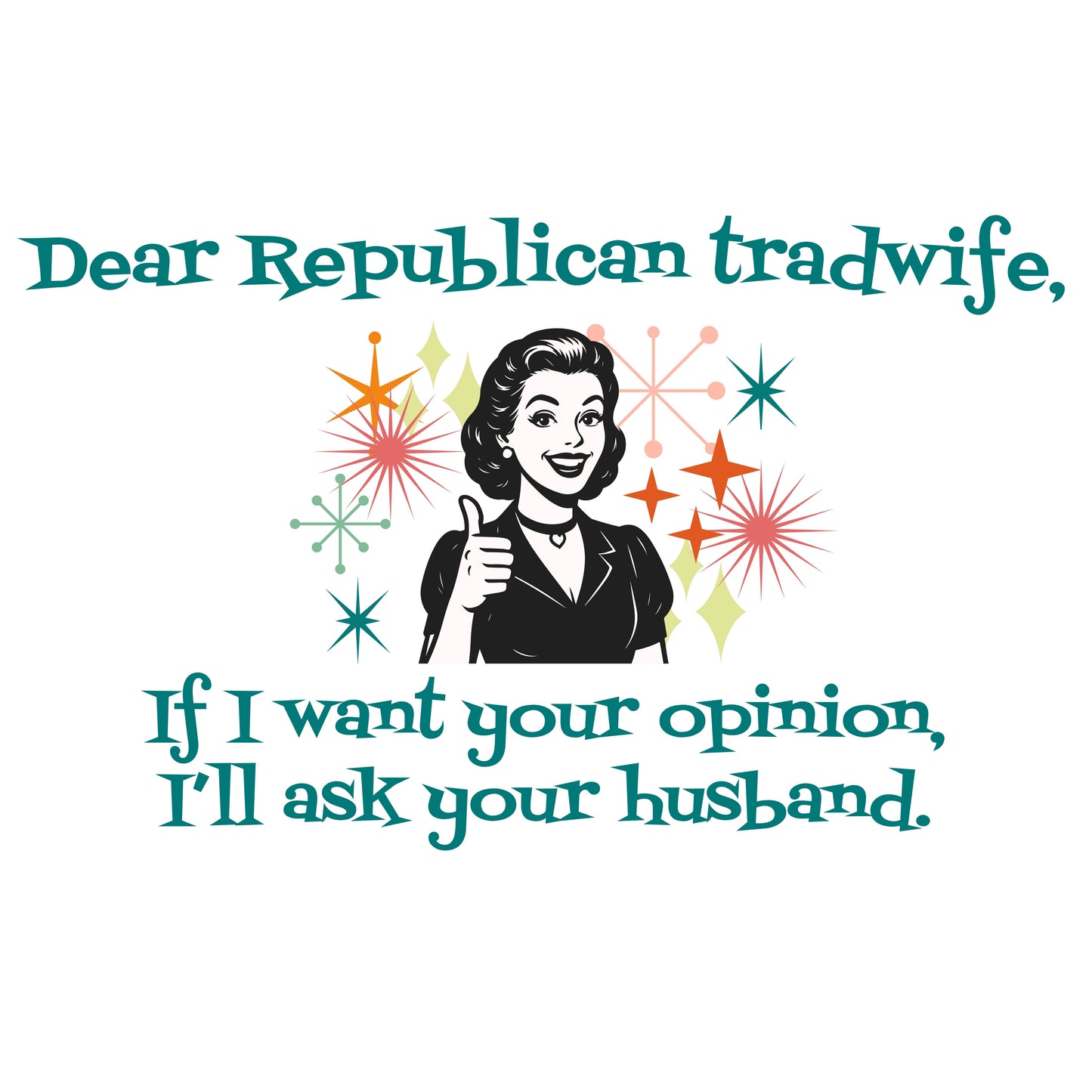 Dear Republican Tradwife T-Shirt