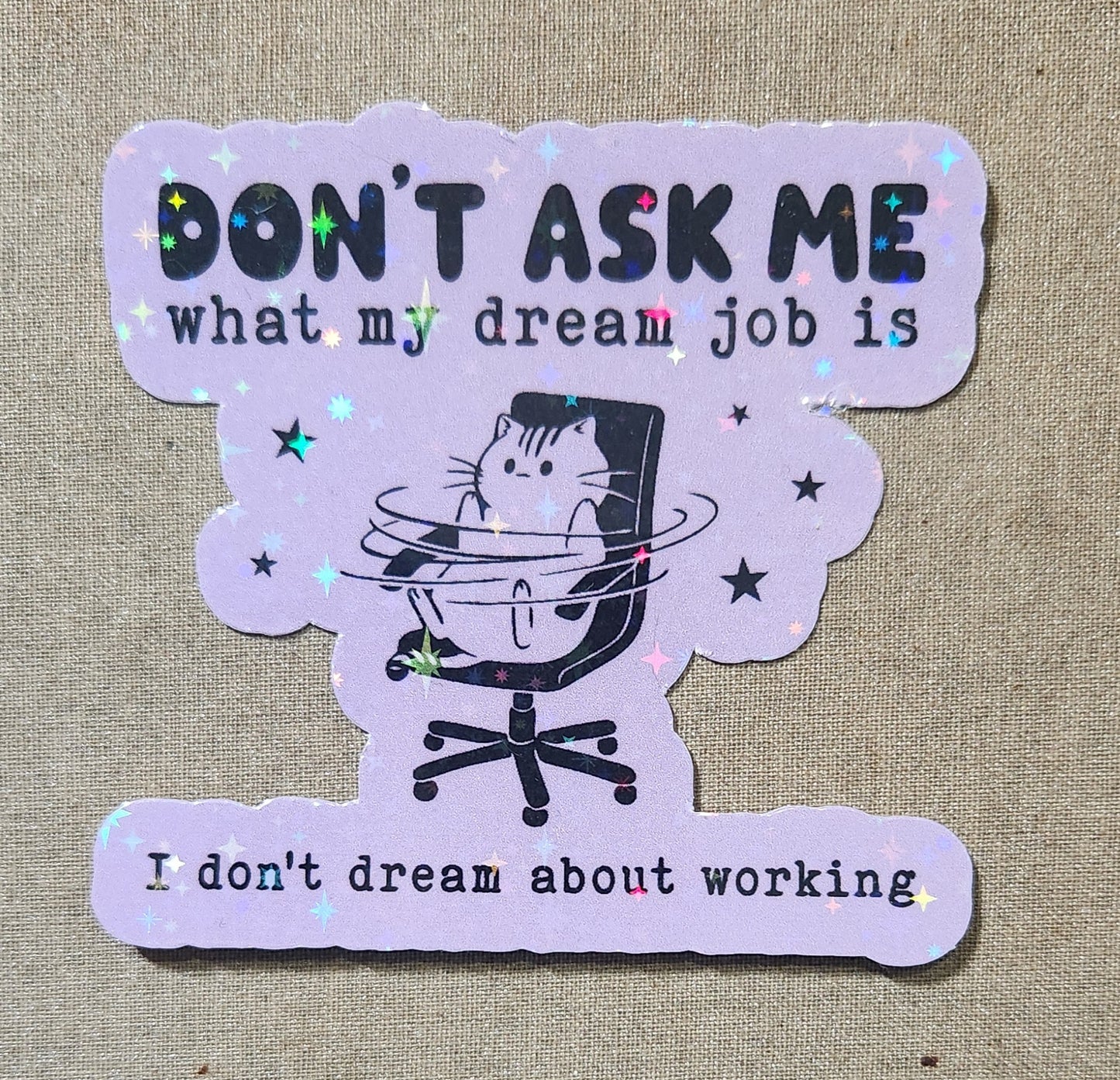 Don't Ask Me What My Dream Job Is Sticker