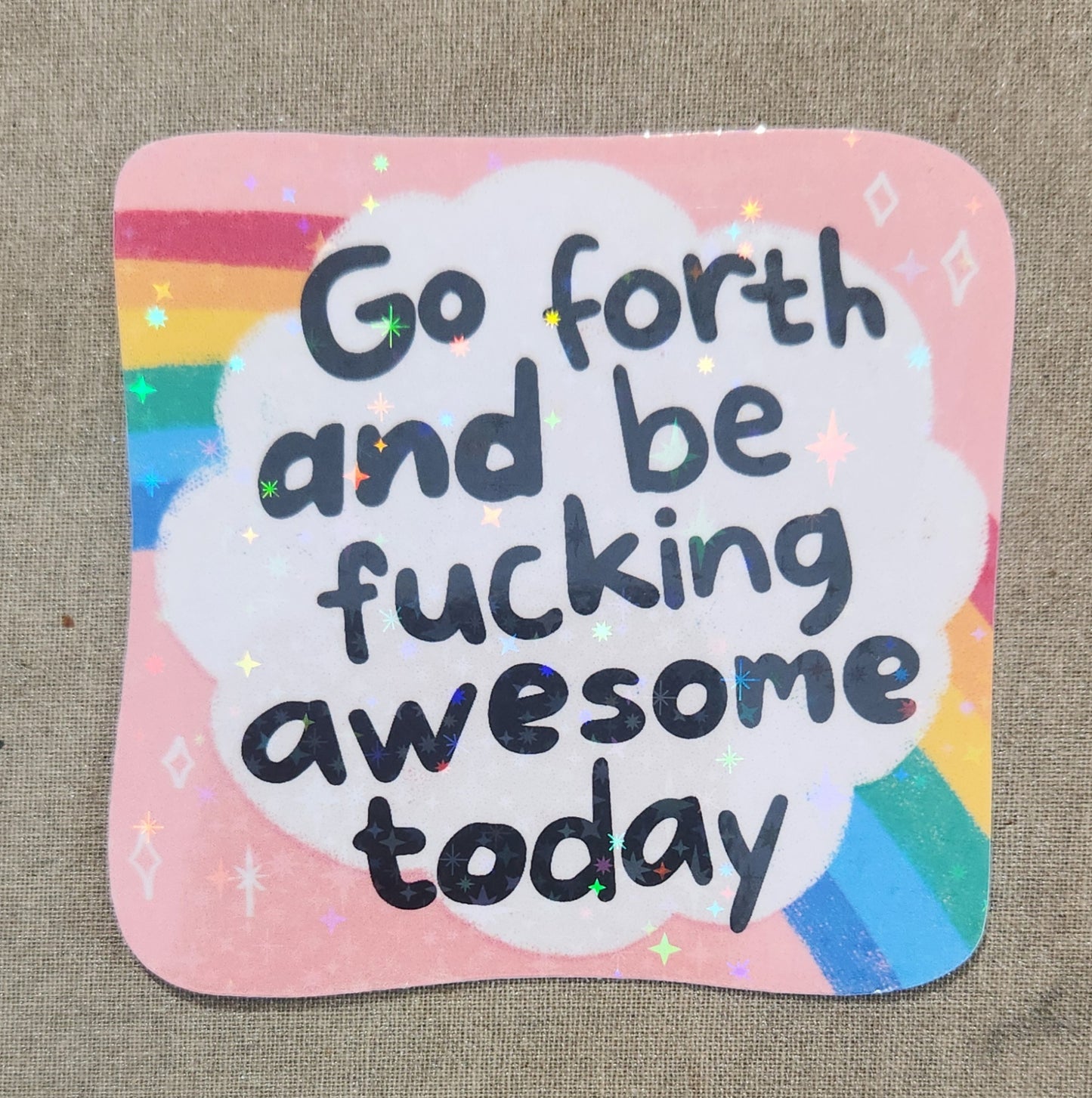 Go Forth and Be Fucking Awesome Today Sticker