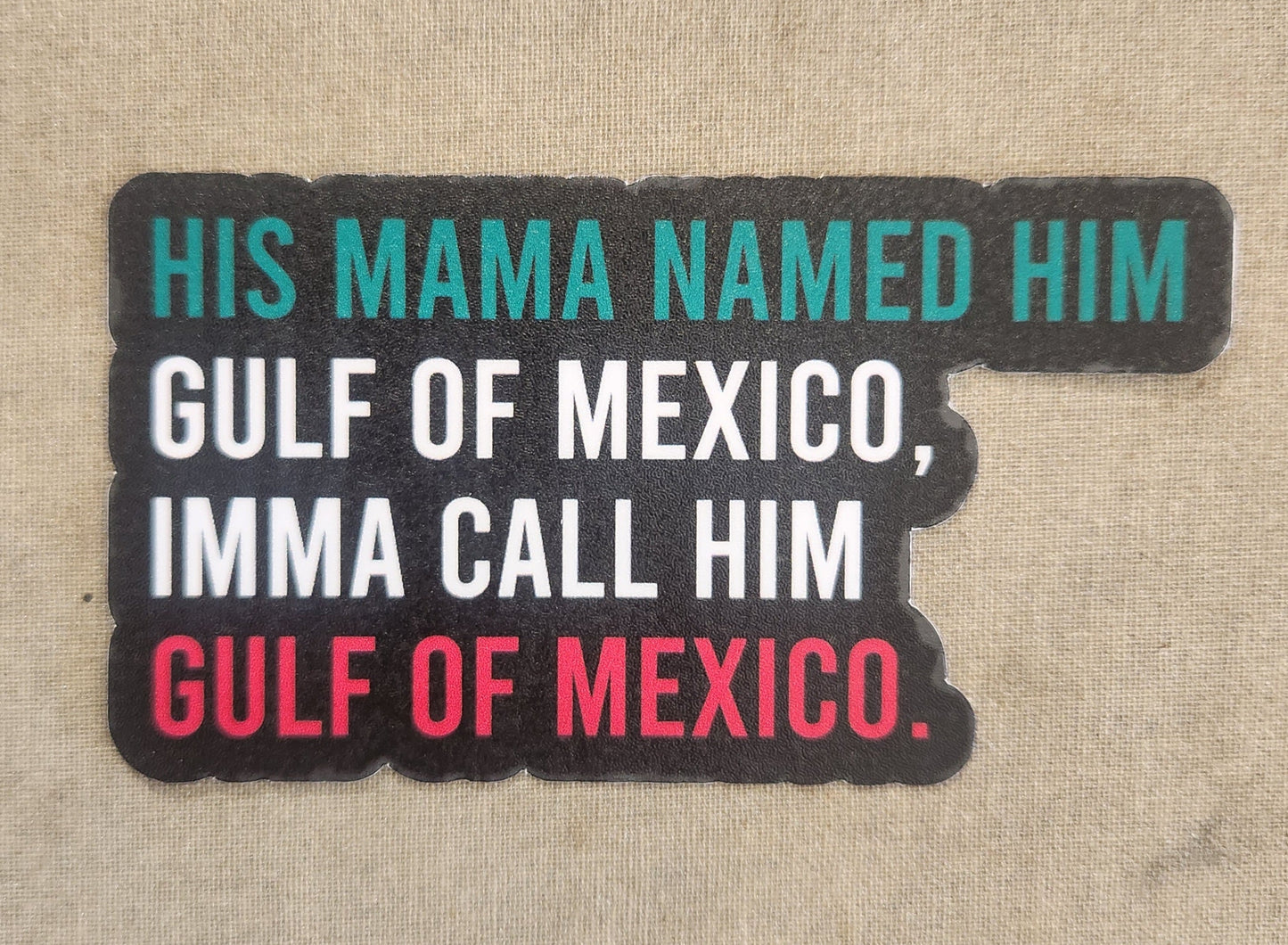 His Mama Named Him Gulf of Mexico Sticker