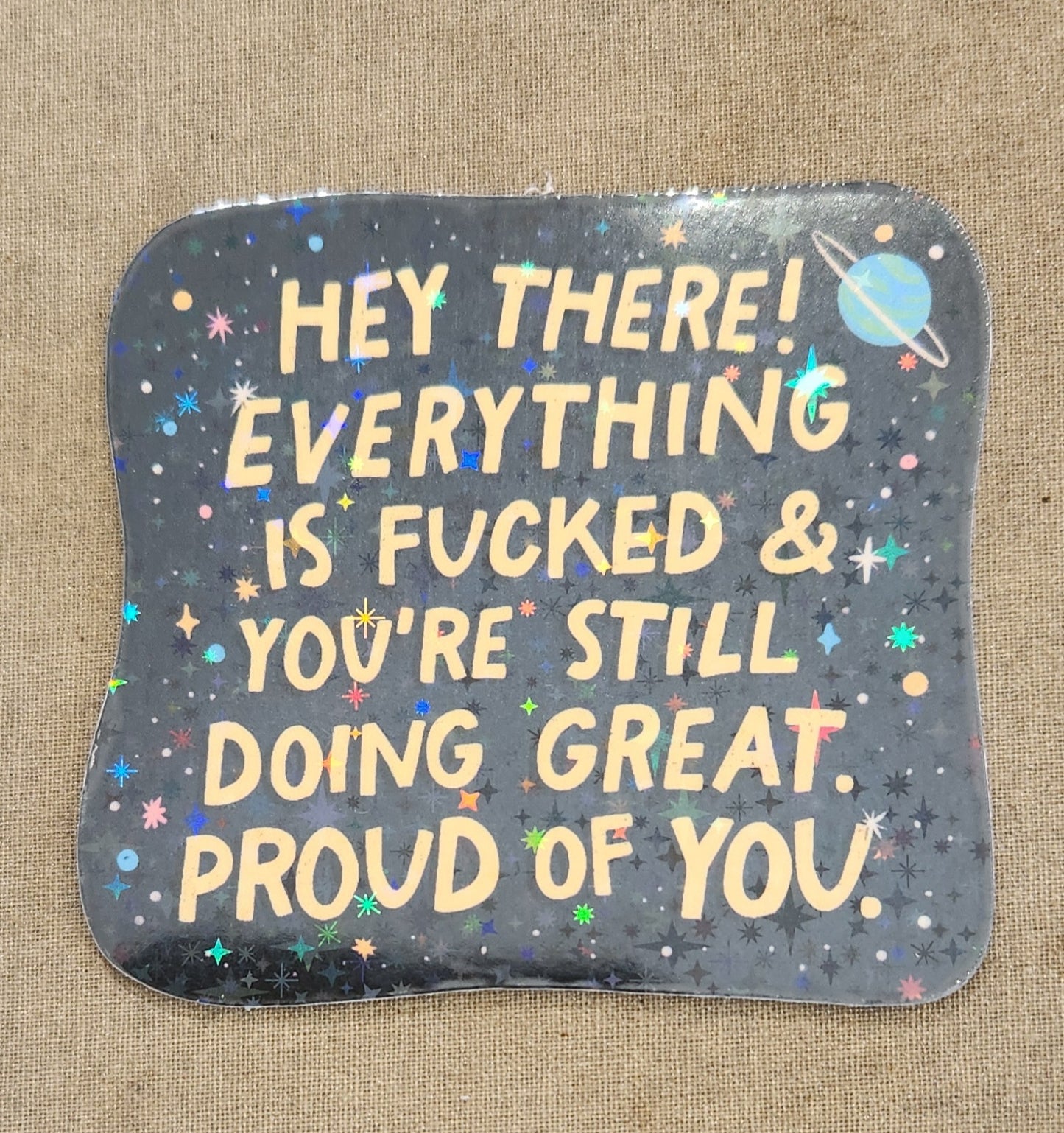 Hey There Everything Is Fucked And You're Still Doing Great Proud of You Sticker