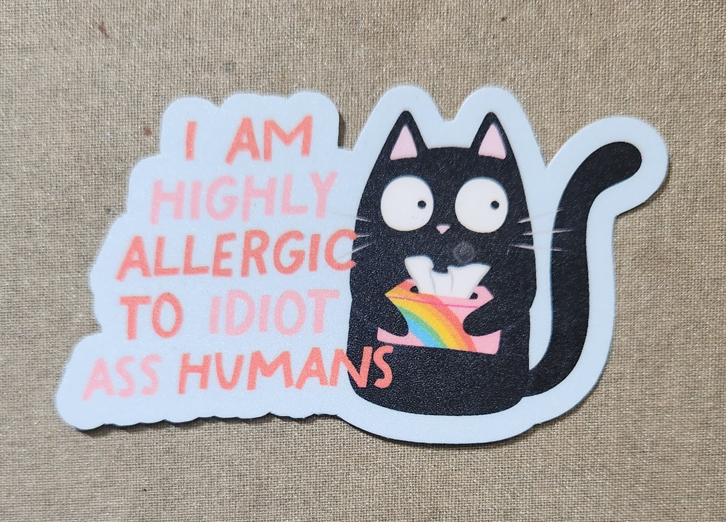 I Am Highly Allergic to Idiot Ass Humans Sticker