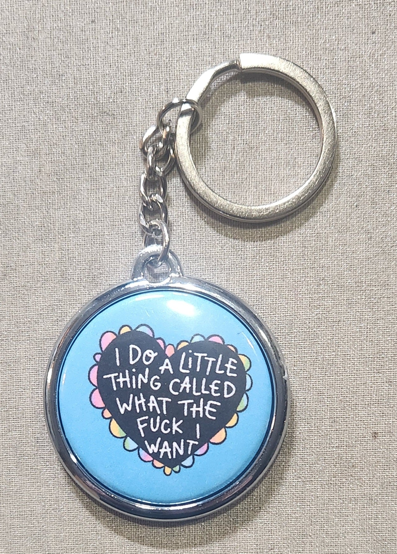 I Do A Little Thing Called What the Fuck I Want Keychain