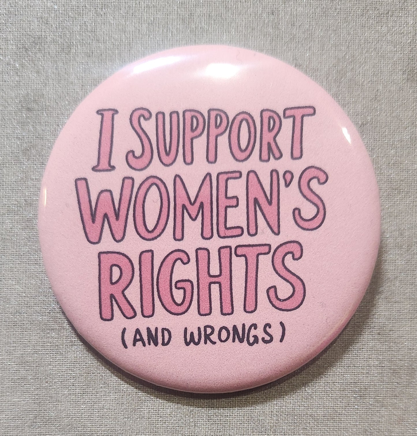 I Support Women's Rights (and Wrongs) 2.25 inch Pinback Button