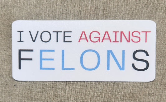 I Vote Against fELONs Sticker