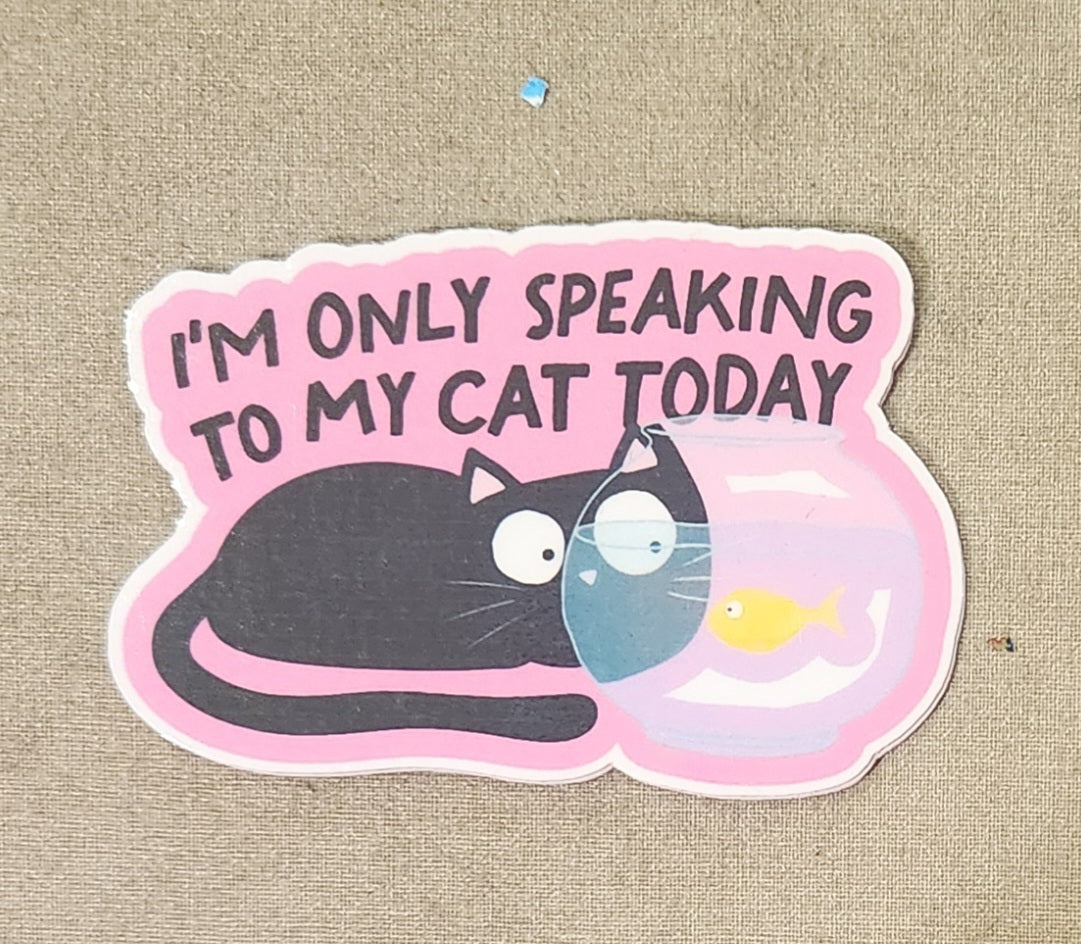 I'm Only Speaking to My Cat Today Sticker