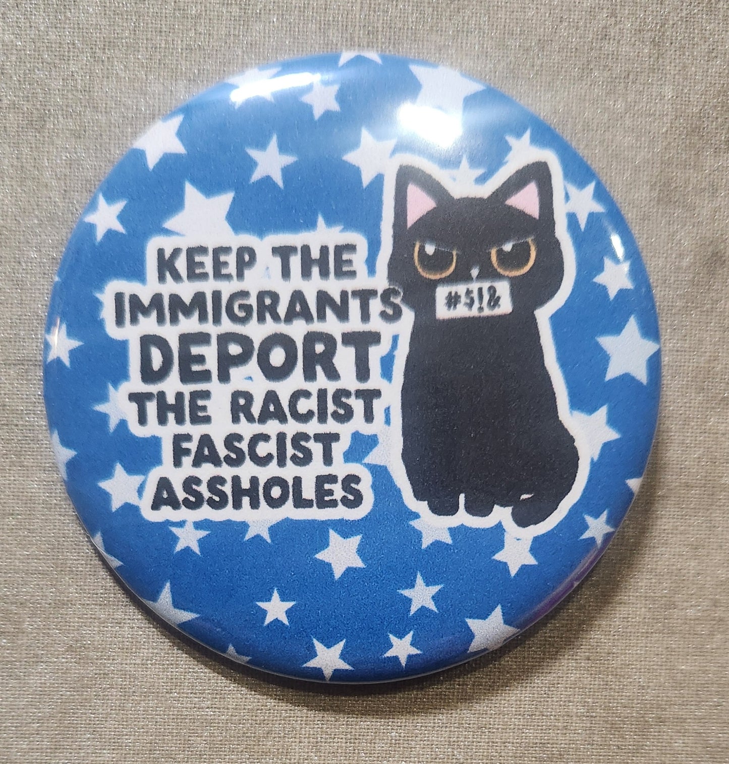 Keep the Immigrants Deport the Racist Fascist Assholes 2.25 inch Pinback Button