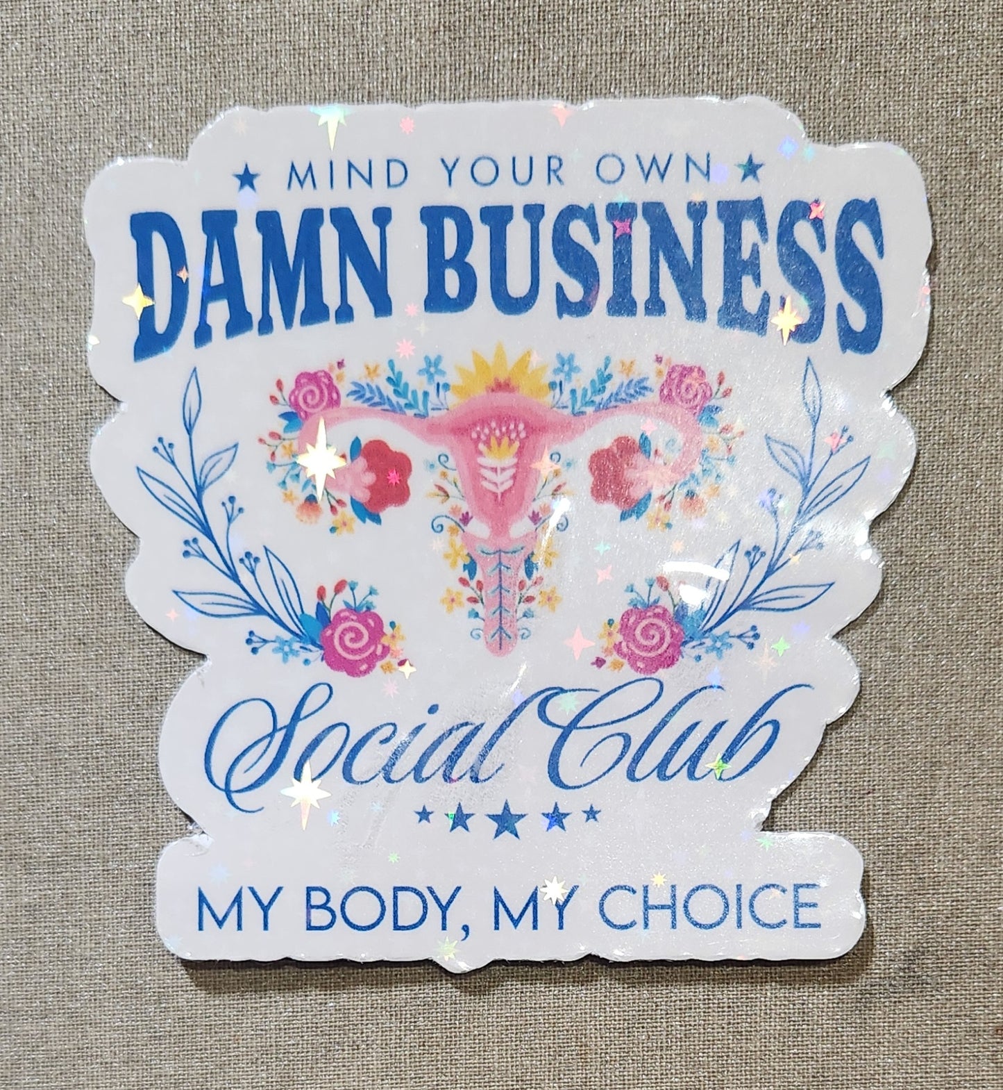 Mind Your Own Damn Business My Body My Choice Sticker