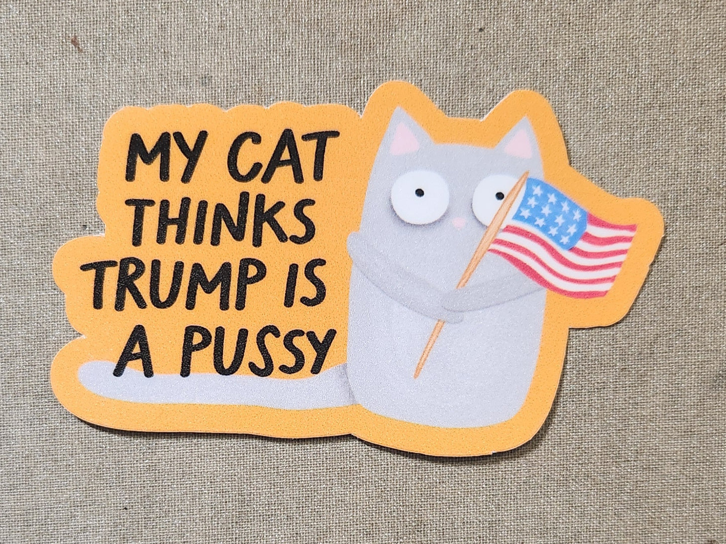 My Cat Thinks Trump is a Pussy Sticker