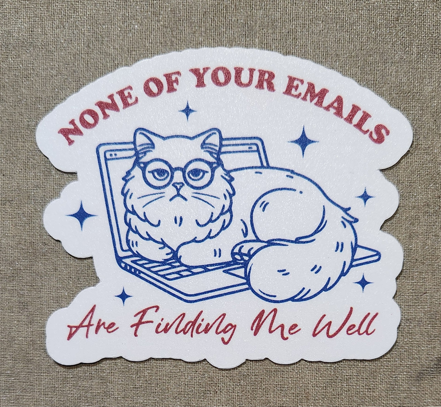 None of Your Emails Are Finding Me Well Sticker