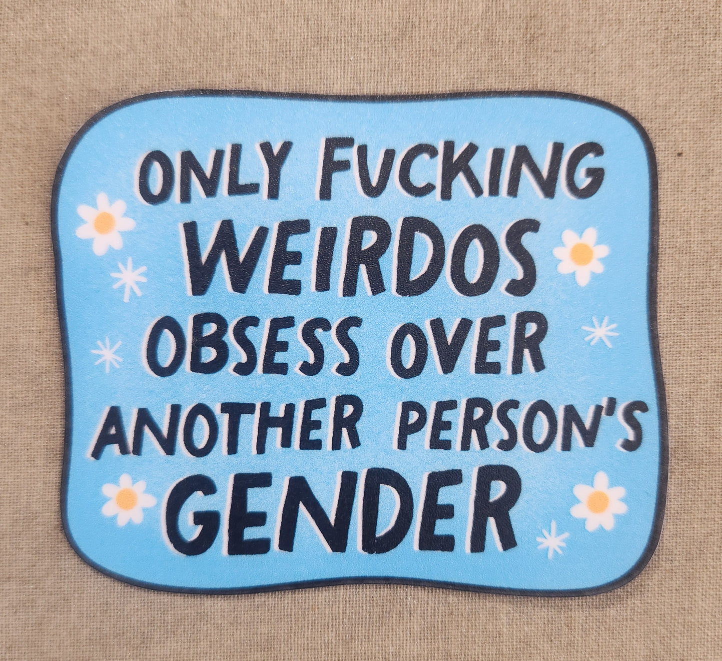 Only Fucking Weirdos Obsess Over Another Person's Gender Sticker