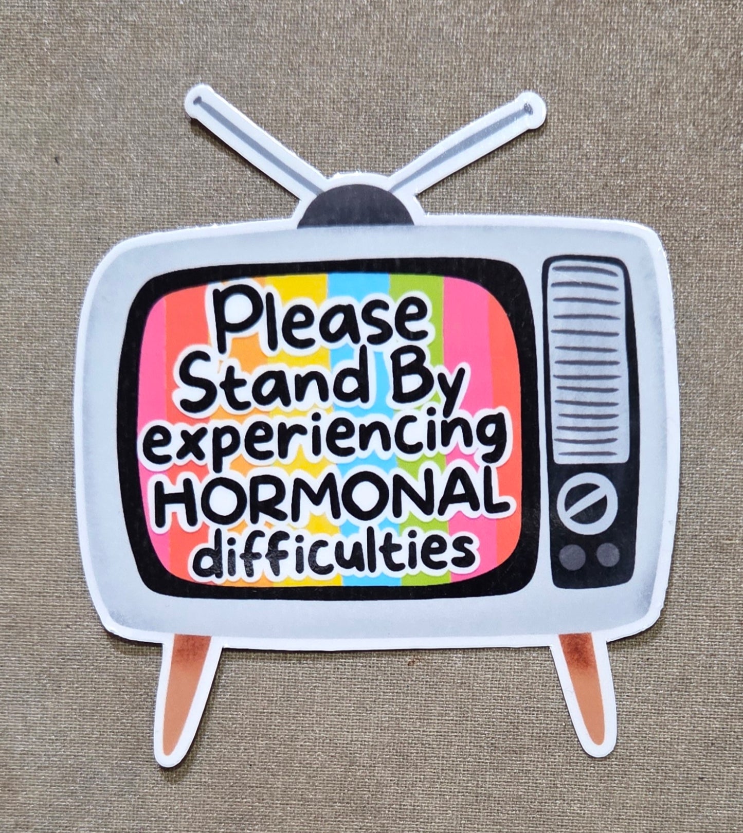 Please Stand By Experiencing Hormonal Difficulties Sticker