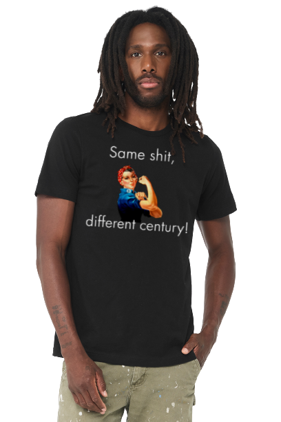 Same Shit, Different Century Rosie the Riveter T-Shirt