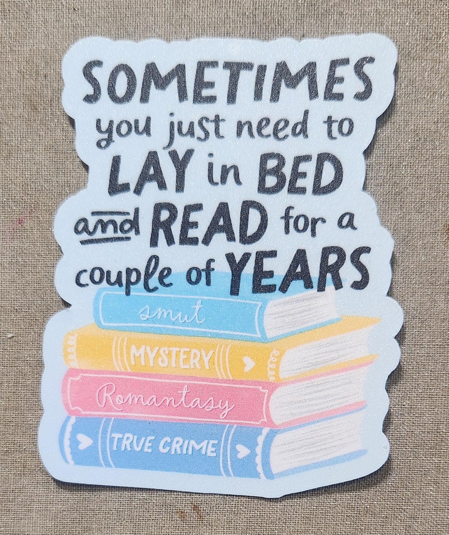 Sometimes You Just Need to Lay in Bed and Read For A Couple of Years Sticker