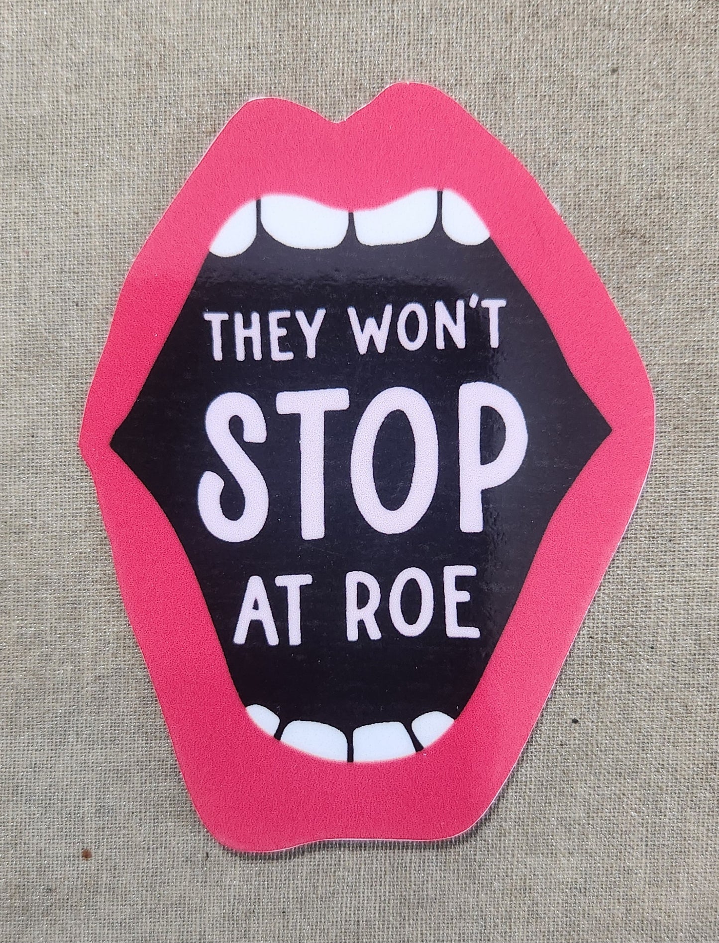 They Won't Stop At Roe Sticker