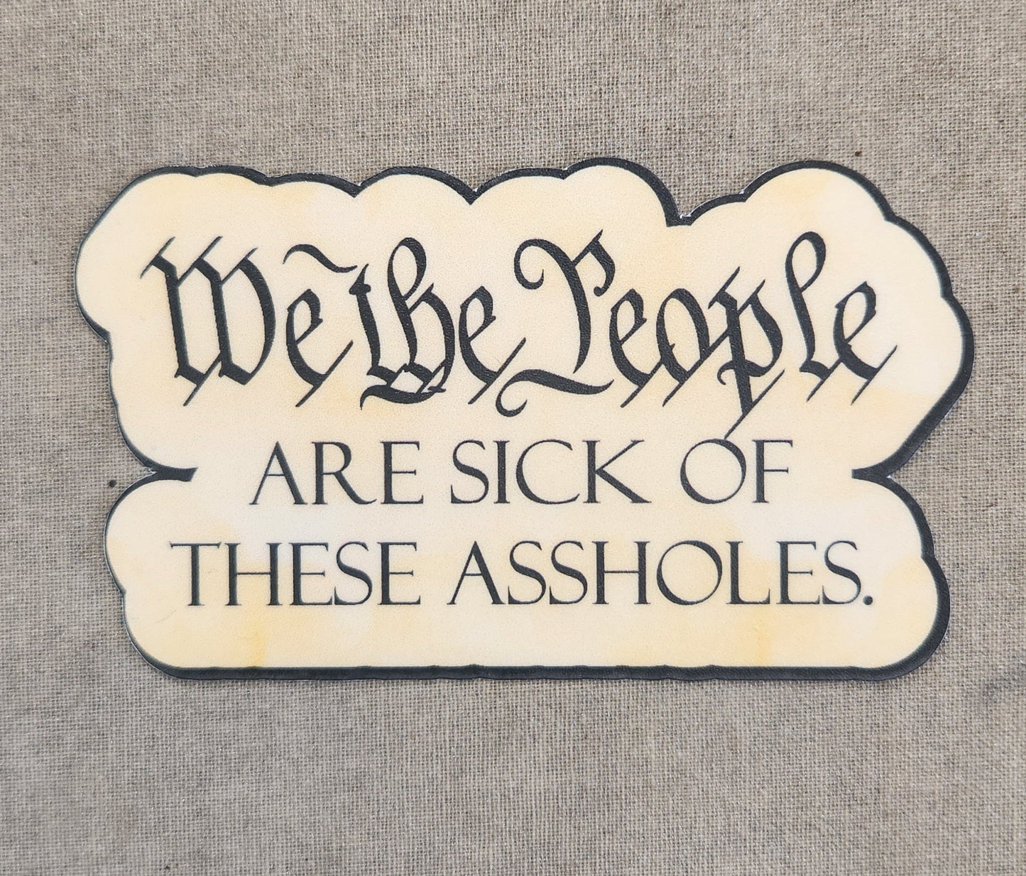 We the People Are Sick of These Assholes Sticker