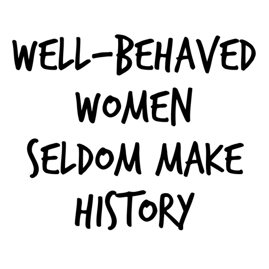 Well-Behaved Women Seldom Make History T-Shirt (Women's Cut V-Neck)