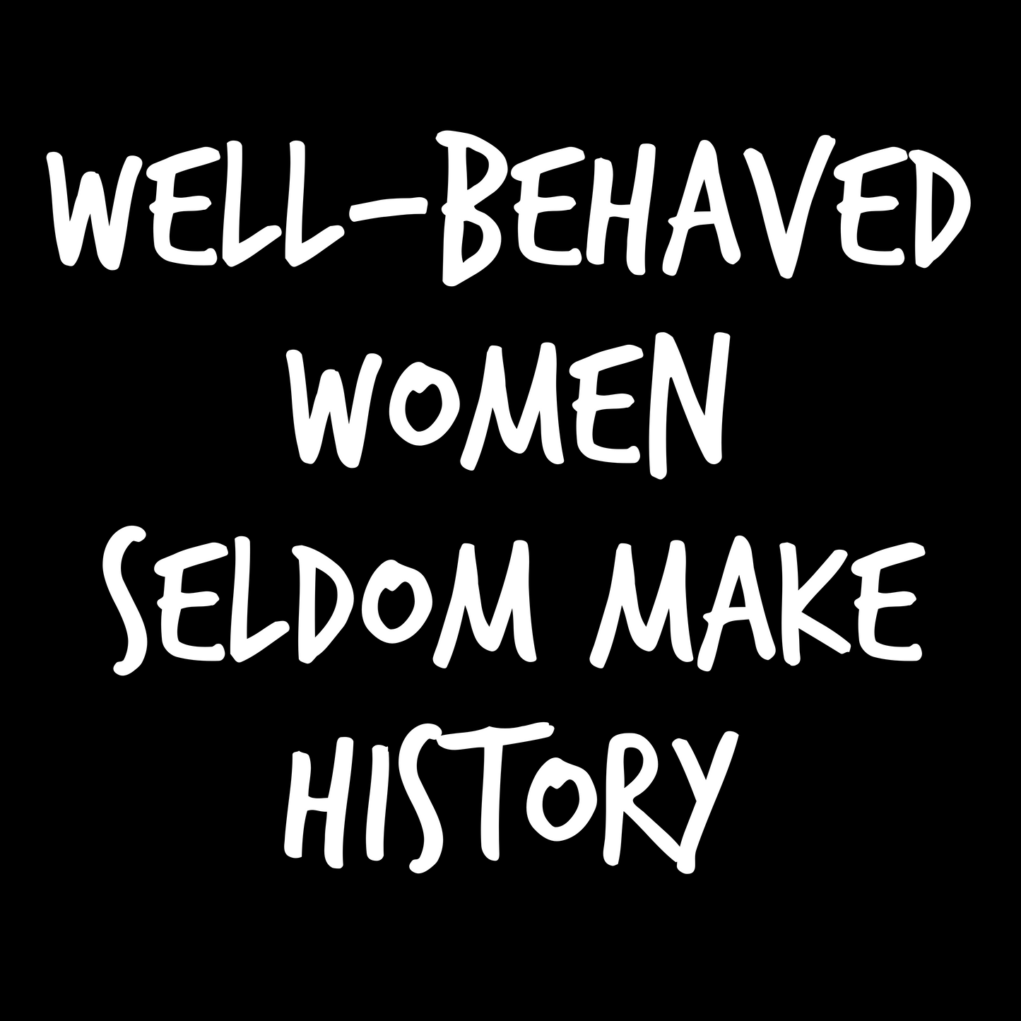 Well-Behaved Women Seldom Make History T-Shirt (Women's Cut V-Neck)