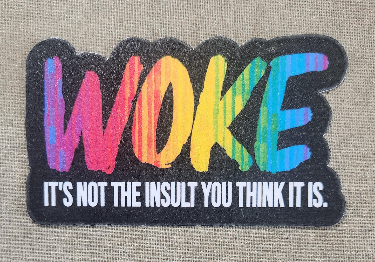 Woke It's Not the Insult You Think It Is Sticker