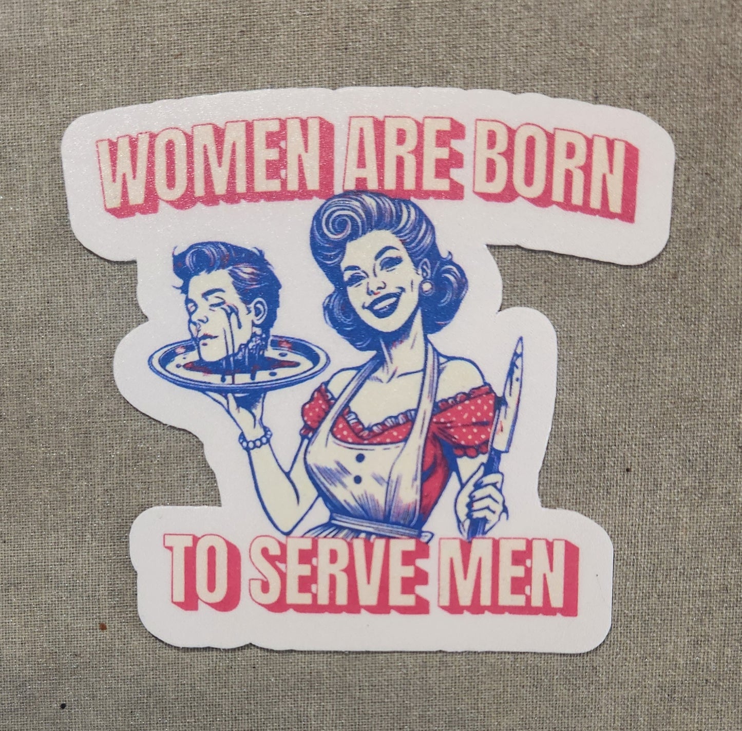 Women Are Born to Serve Men Sticker