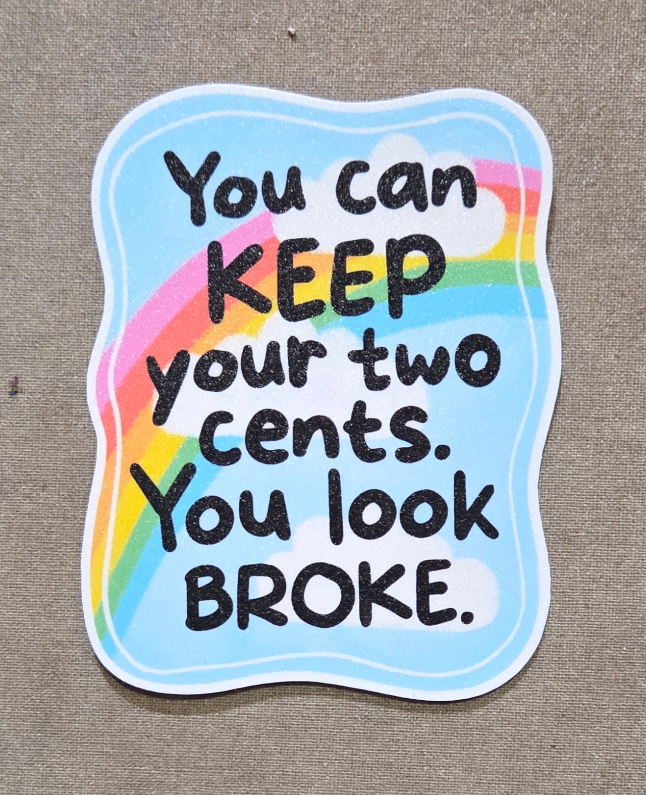 You Can Keep Your Two Cents You Look Broke Sticker