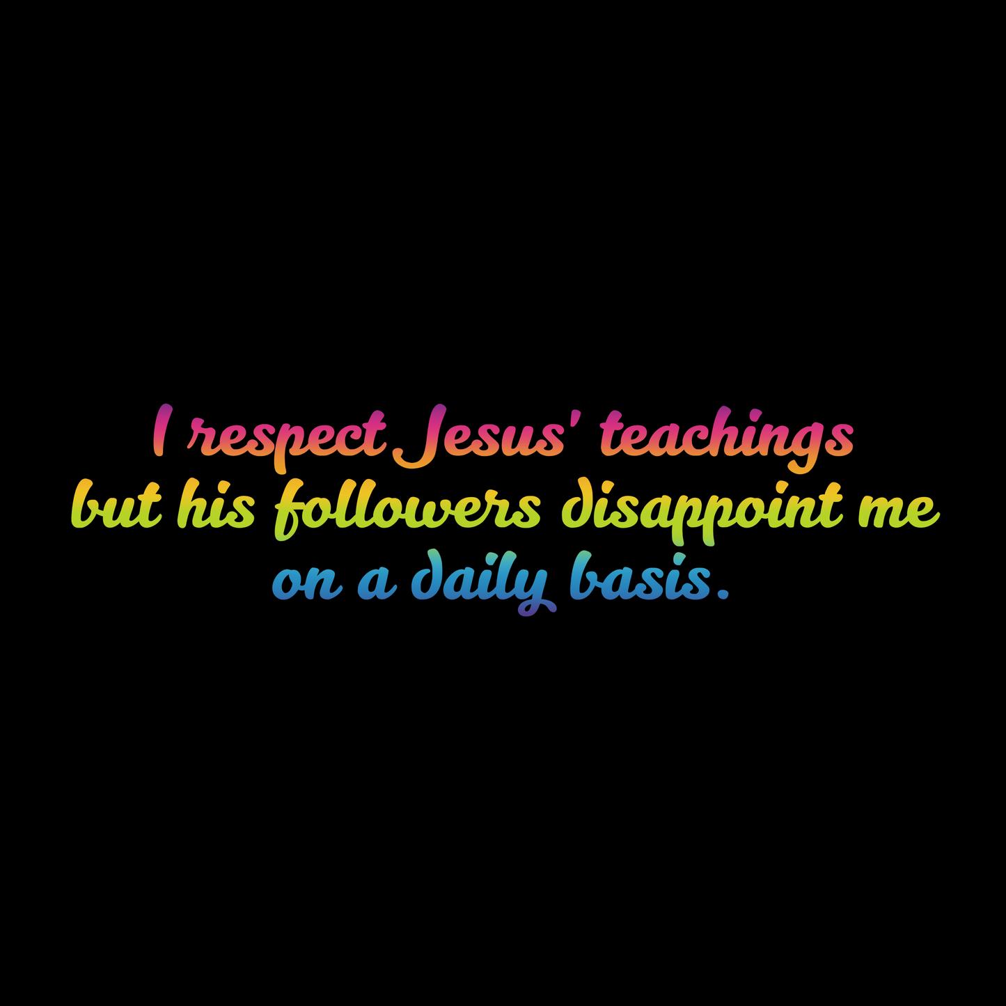 I Respect Jesus' Teachings... T-Shirt (Rainbow Version)