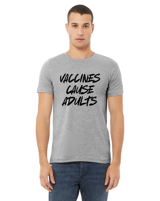 Vaccines Cause Adults T-Shirt (Plain Text Edition)