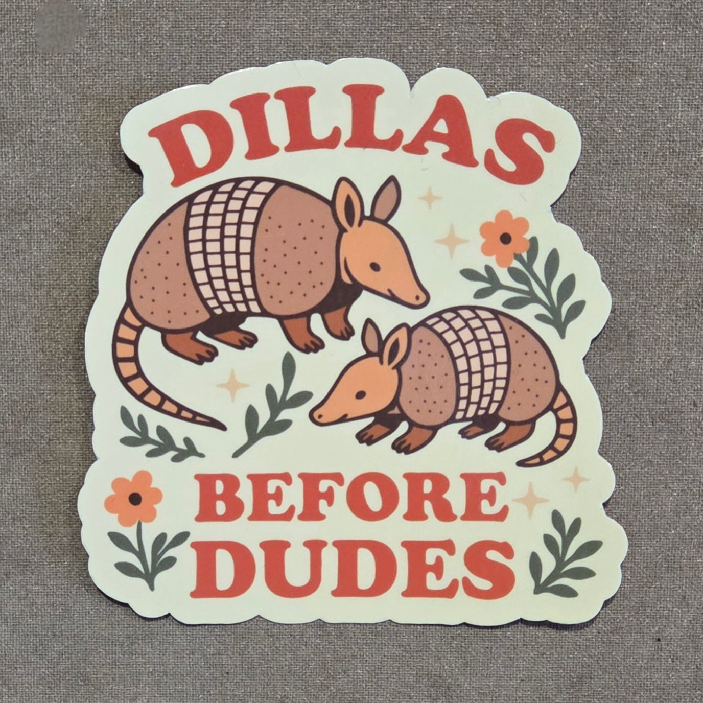 Dillas Before Dudes Sticker