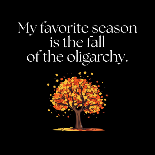 My Favorite Season is the Fall of the Oligarchy T-shirt