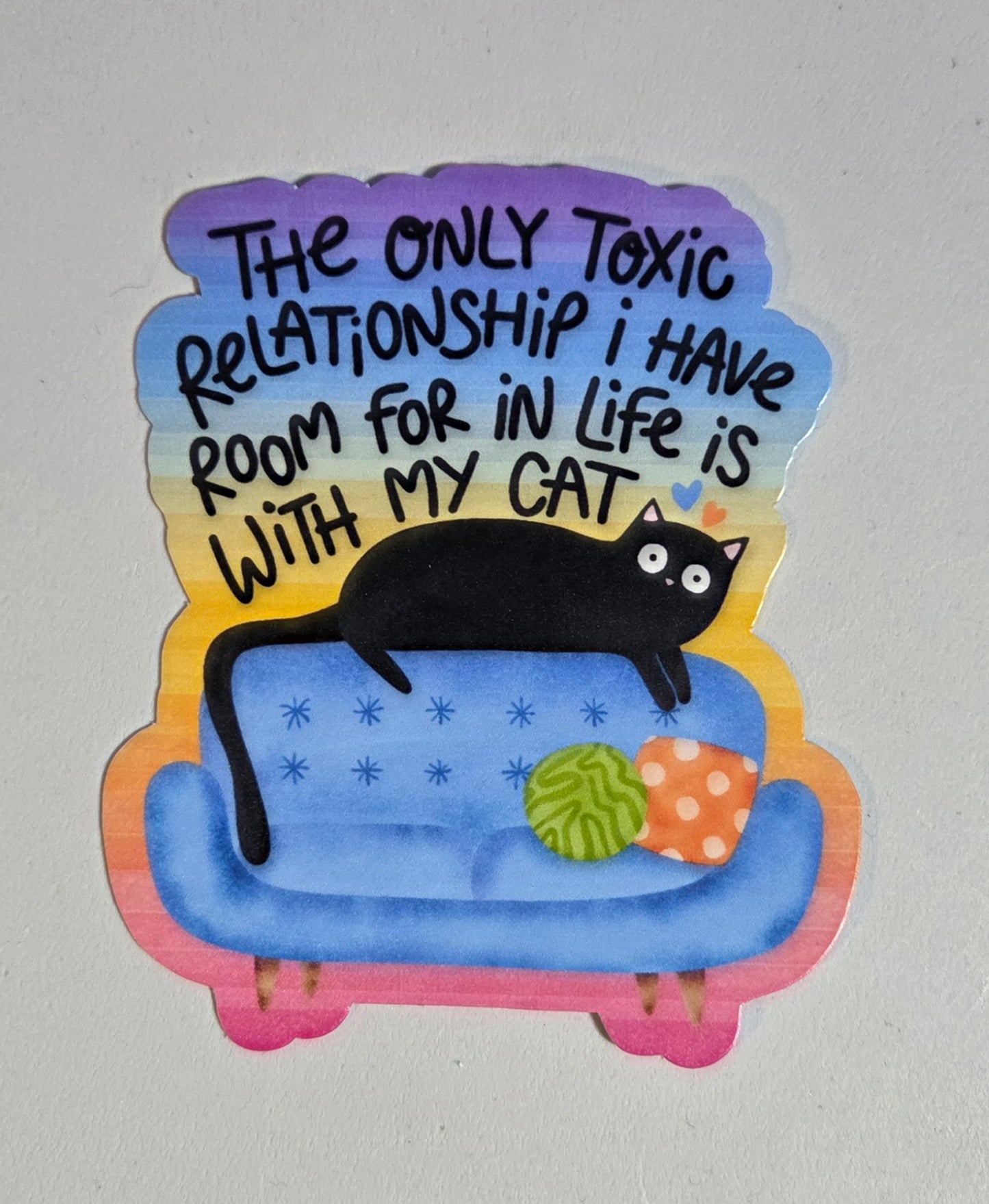 The Only Toxic Relationship I Have Room For in Life Is With My Cat Sticker