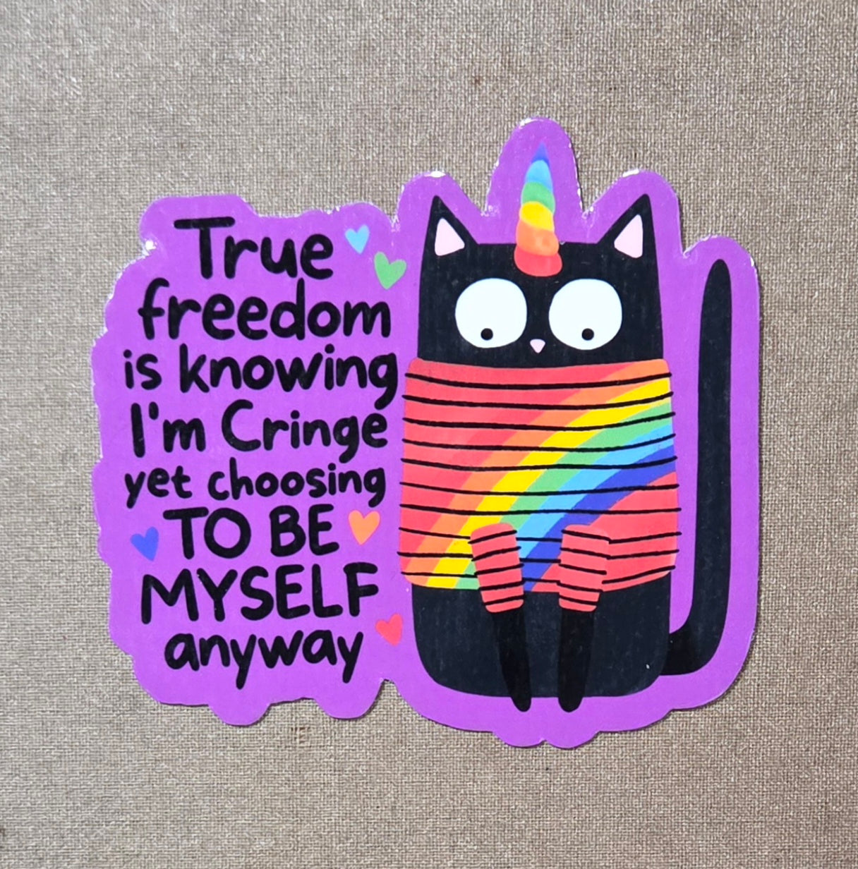 True Freedom is Knowing I'm Cringe Yet Choosing to Be Myself Anyway Sticker