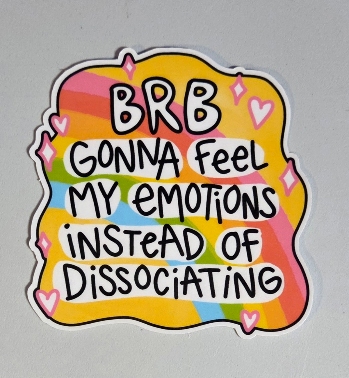 BRB Gonna Feel My Emotions Instead of Dissociating Sticker