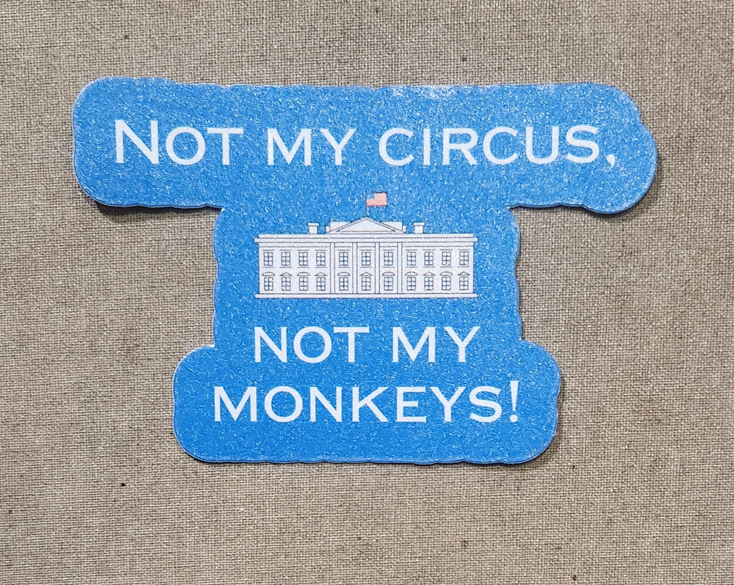 Not My Circus, Not My Monkeys Sticker