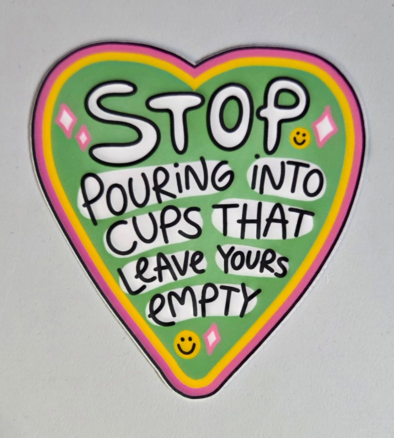Stop Pouring Into Cups that Leave Yours Empty Sticker