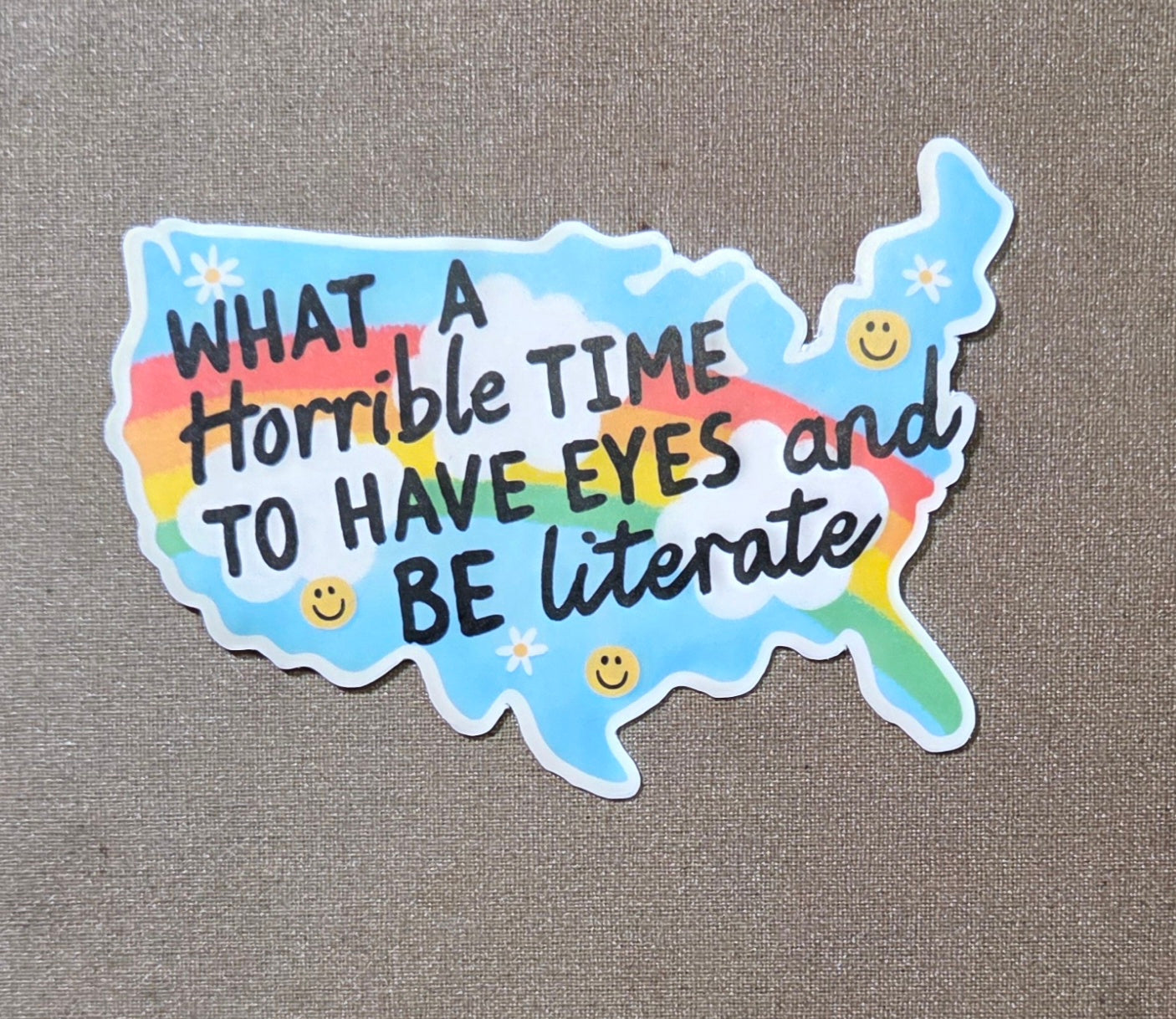 What A Horrible Time to Have Eyes and Be Literate Sticker
