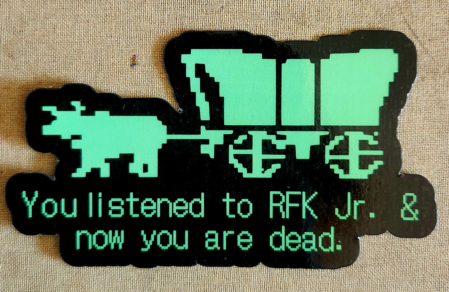 You Listened to RFK Jr. Oregon Trail Sticker