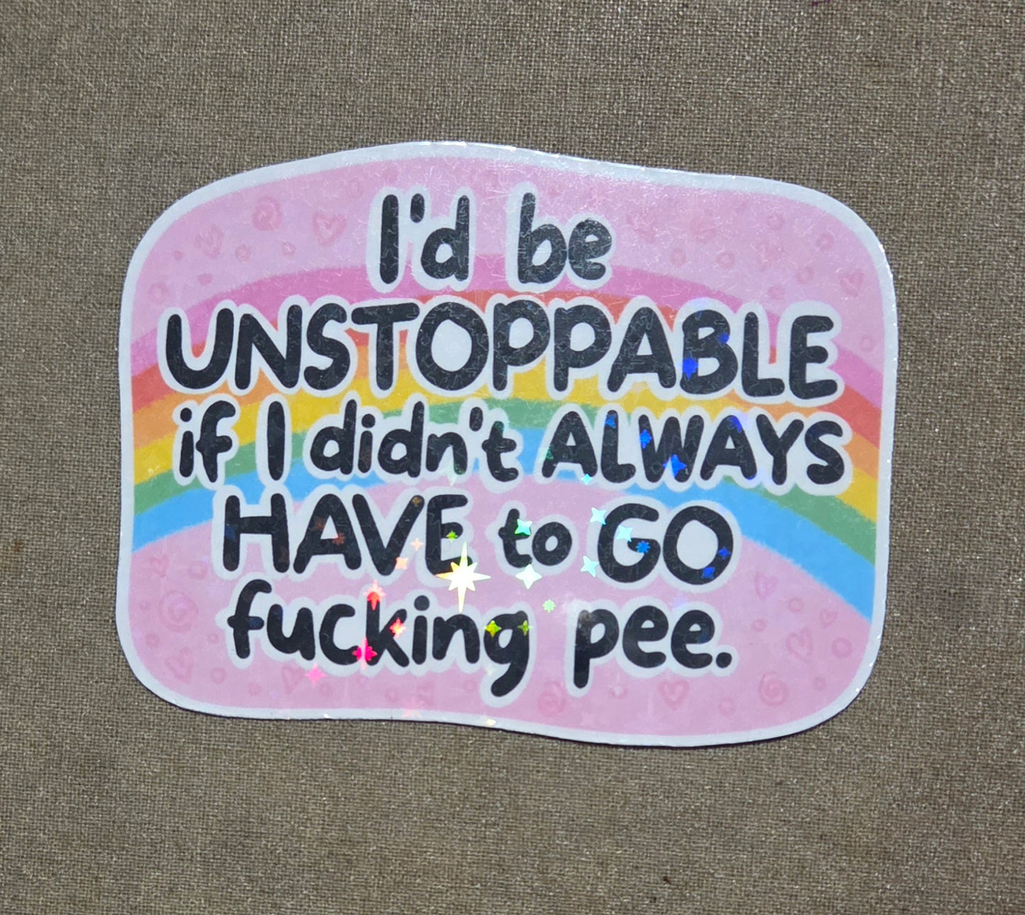 I'd Be Unstoppable If I Didn't Always Have to Go Fucking Pee Sticker