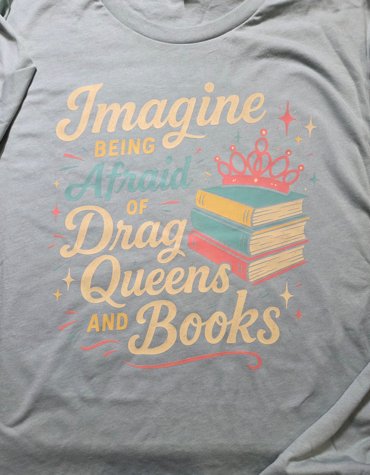 Imagine Being Afraid of Drag Queens and Books T-Shirt Size 2X (Sylvie Special)
