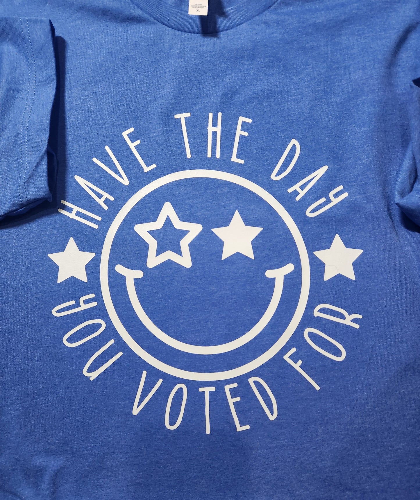 Have the Day You Voted For T-Shirt