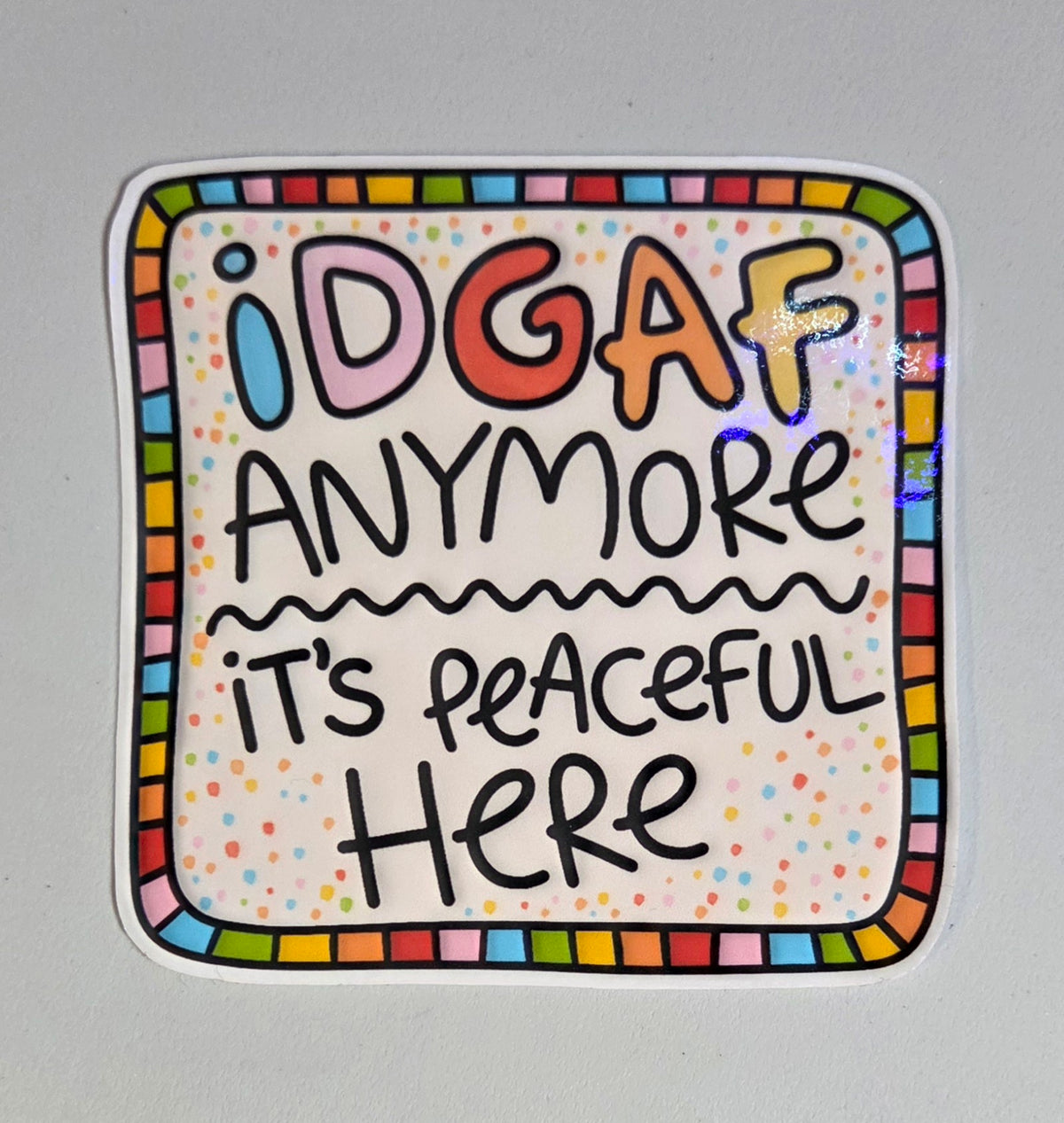 IDGAF Anymore It's Peaceful Here Sticker