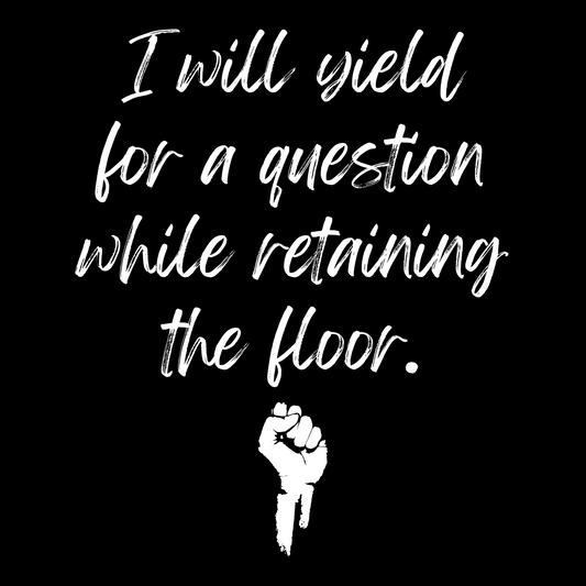I Will Yield For A Question While Retaining The Floor T-Shirt