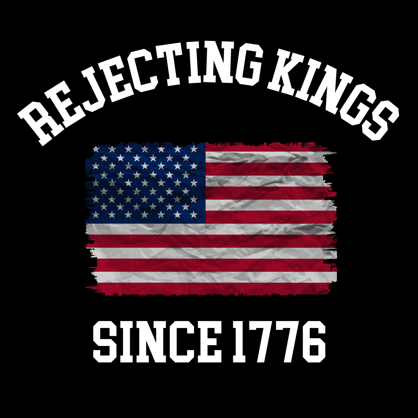 Rejecting Kings Since 1776 T-Shirt